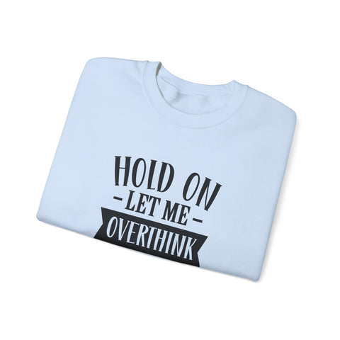 Hold On, Let Me Overthink This (Pittsburgh Sarcasm Series) - Heavy Blend™ Crewneck Sweatshirt Sweatshirt - YinzerShop