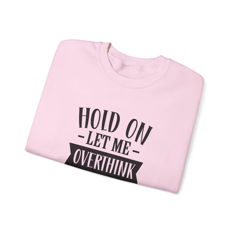 Hold On, Let Me Overthink This (Pittsburgh Sarcasm Series) - Heavy Blend™ Crewneck Sweatshirt Sweatshirt - YinzerShop