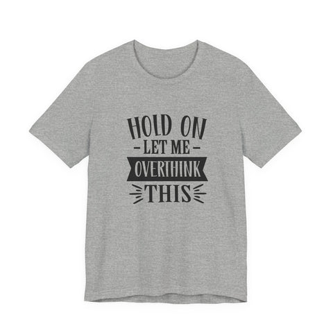 Hold On, Let Me Overthink This (Pittsburgh Sarcasm Series) - Unisex Jersey Short Sleeve Tee T-Shirt - YinzerShop