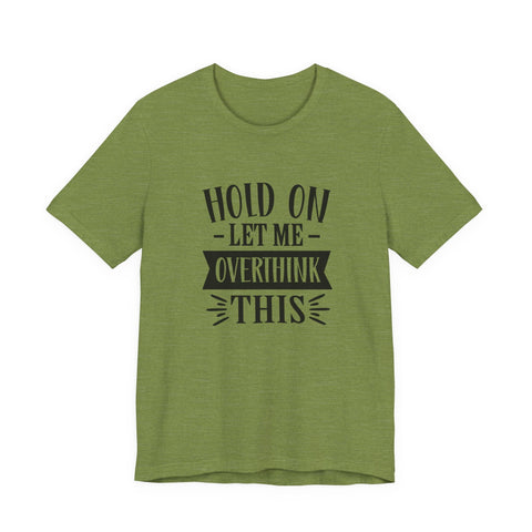 Hold On, Let Me Overthink This (Pittsburgh Sarcasm Series) - Unisex Jersey Short Sleeve Tee T-Shirt - YinzerShop