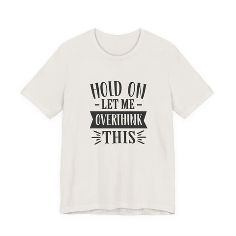 Hold On, Let Me Overthink This (Pittsburgh Sarcasm Series) - Unisex Jersey Short Sleeve Tee T-Shirt - YinzerShop