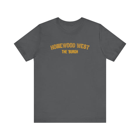 Homewood West - The Burgh Neighborhood Series - Unisex Jersey Short Sleeve Tee T-Shirt - YinzerShop