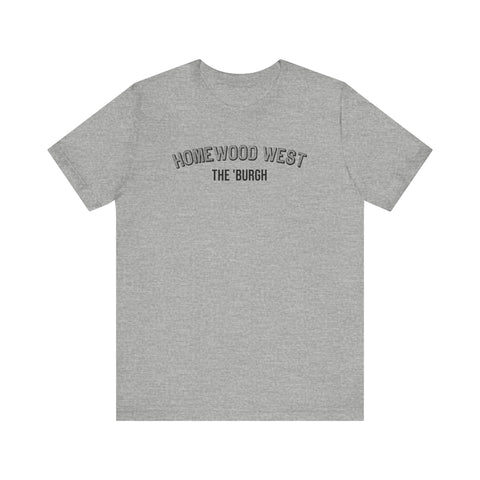 Homewood West - The Burgh Neighborhood Series - Unisex Jersey Short Sleeve Tee T-Shirt - YinzerShop