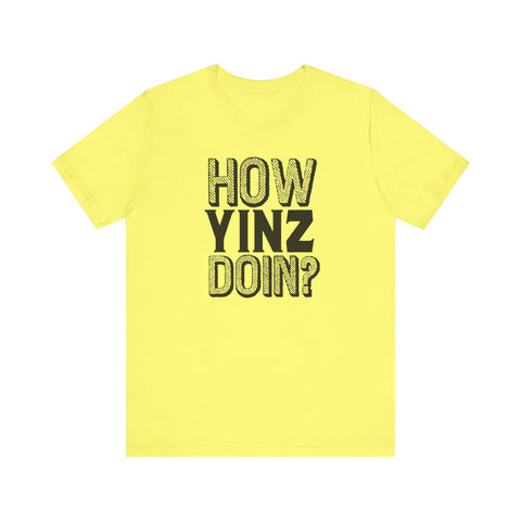 How Yinz Doin? - Unisex Jersey Short Sleeve Tee T-Shirt - YinzerShop