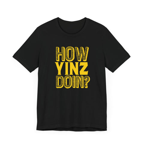 How Yinz Doin? - Unisex Jersey Short Sleeve Tee T-Shirt - YinzerShop