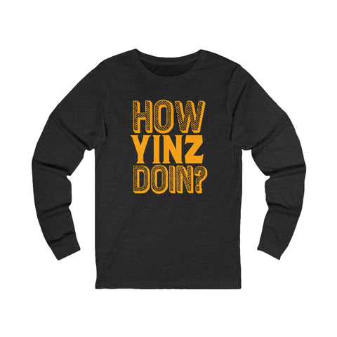 How Yinz Doin? - Unisex Long Sleeve Tee Long Sleeve Shirt - YinzerShop