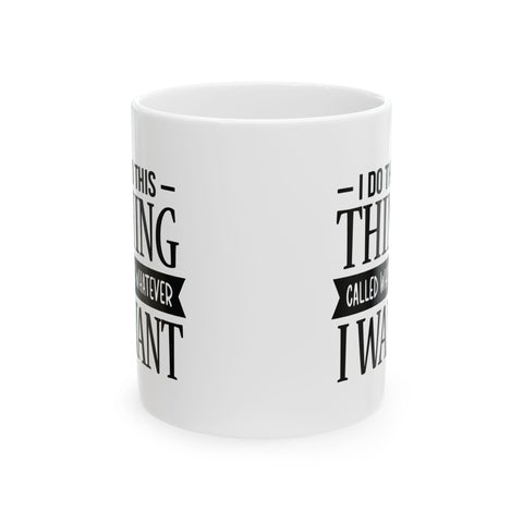 I Do Whatever I Want (Pittsburgh Sarcasm Series) - Coffee Mugs (11oz, 15oz) Mug - YinzerShop