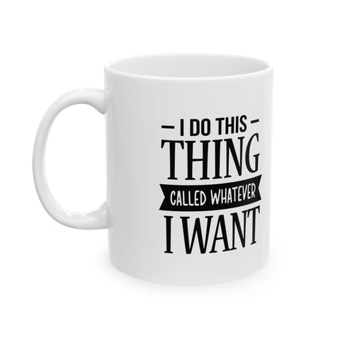 I Do Whatever I Want (Pittsburgh Sarcasm Series) - Coffee Mugs (11oz, 15oz) Mug - YinzerShop