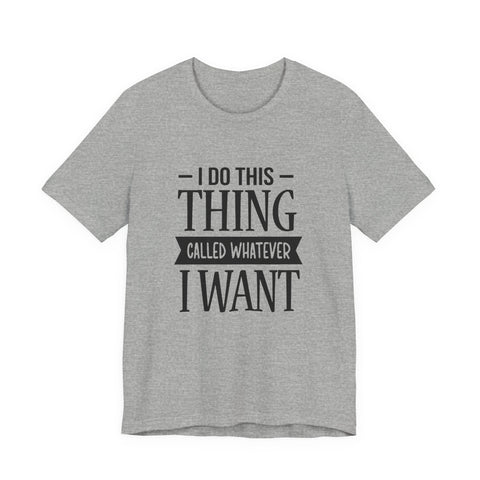 I Do Whatever I Want (Pittsburgh Sarcasm Series) - Unisex Jersey Short Sleeve Tee T-Shirt - YinzerShop