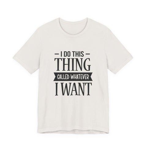 I Do Whatever I Want (Pittsburgh Sarcasm Series) - Unisex Jersey Short Sleeve Tee T-Shirt - YinzerShop