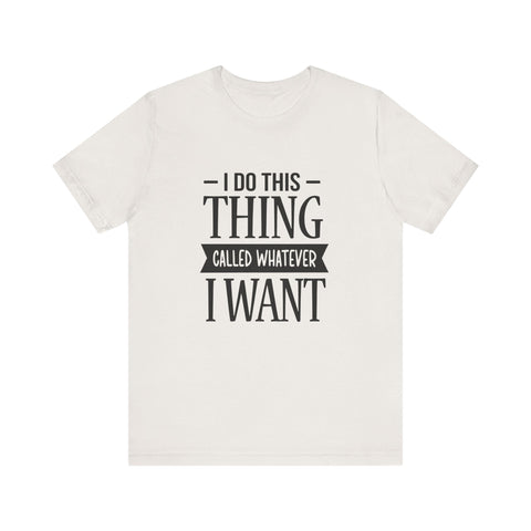 I Do Whatever I Want (Pittsburgh Sarcasm Series) - Unisex Jersey Short Sleeve Tee T-Shirt - YinzerShop
