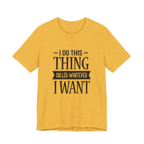 I Do Whatever I Want (Pittsburgh Sarcasm Series) - Unisex Jersey Short Sleeve Tee T-Shirt - YinzerShop