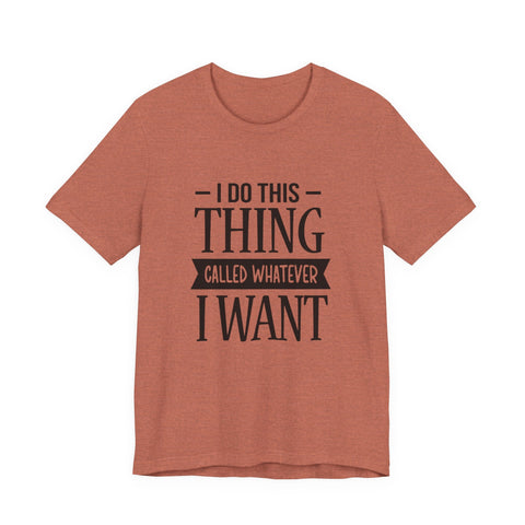 I Do Whatever I Want (Pittsburgh Sarcasm Series) - Unisex Jersey Short Sleeve Tee T-Shirt - YinzerShop