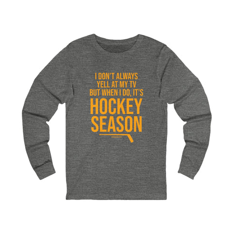 I Don't Always Yell at My TV, but When I Do, it's Hockey Season - Long Sleeve Tee Long Sleeve Shirt - YinzerShop