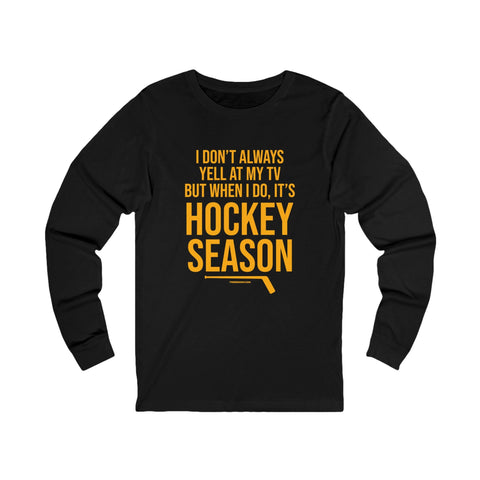 I Don't Always Yell at My TV, but When I Do, it's Hockey Season - Long Sleeve Tee Long Sleeve Shirt - YinzerShop