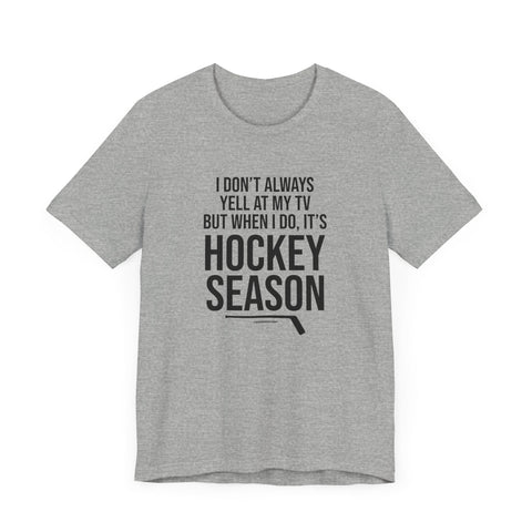 I Don't Always Yell at My TV, but When I Do, it's Hockey Season - Short Sleeve Tee T-Shirt - YinzerShop