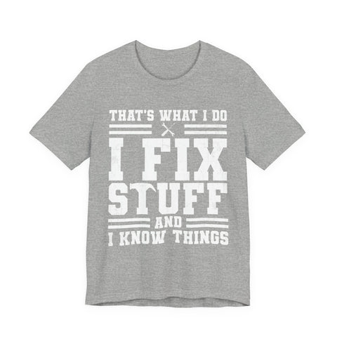 I Fix Stuff and I Know Things - Unisex Jersey Short Sleeve Tee T-Shirt - YinzerShop