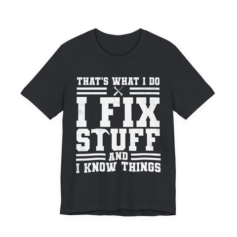 I Fix Stuff and I Know Things - Unisex Jersey Short Sleeve Tee T-Shirt - YinzerShop