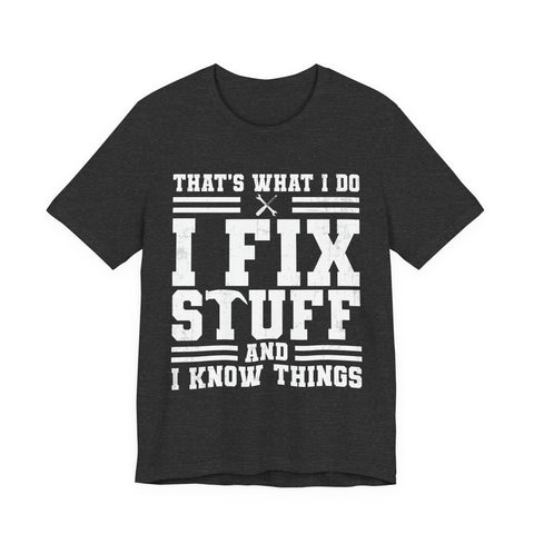 I Fix Stuff and I Know Things - Unisex Jersey Short Sleeve Tee T-Shirt - YinzerShop