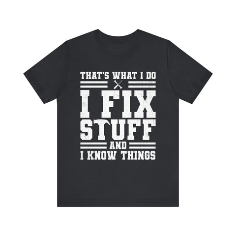 I Fix Stuff and I Know Things - Unisex Jersey Short Sleeve Tee T-Shirt - YinzerShop