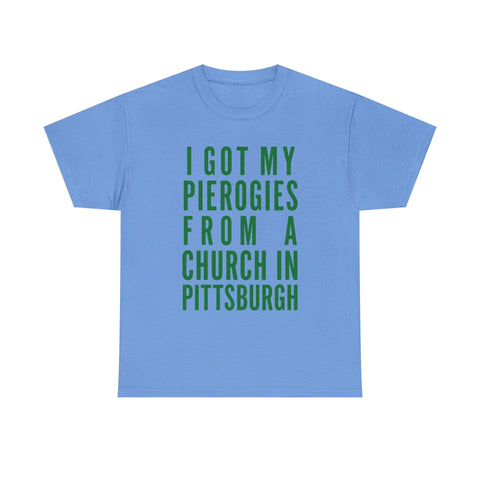 I Got My Pierogies From a Church in Pittsburgh - Gildan Unisex Heavy Cotton Tee T-Shirt - YinzerShop
