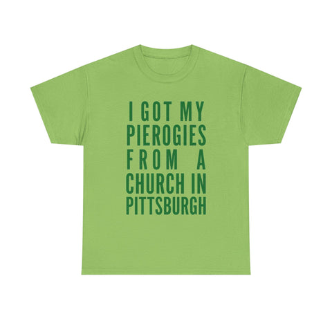 I Got My Pierogies From a Church in Pittsburgh - Gildan Unisex Heavy Cotton Tee T-Shirt - YinzerShop