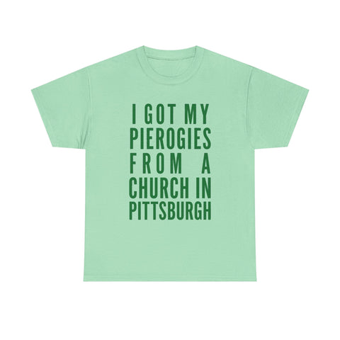 I Got My Pierogies From a Church in Pittsburgh - Gildan Unisex Heavy Cotton Tee T-Shirt - YinzerShop