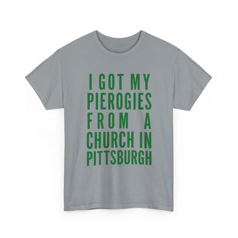 I Got My Pierogies From a Church in Pittsburgh - Gildan Unisex Heavy Cotton Tee T-Shirt - YinzerShop