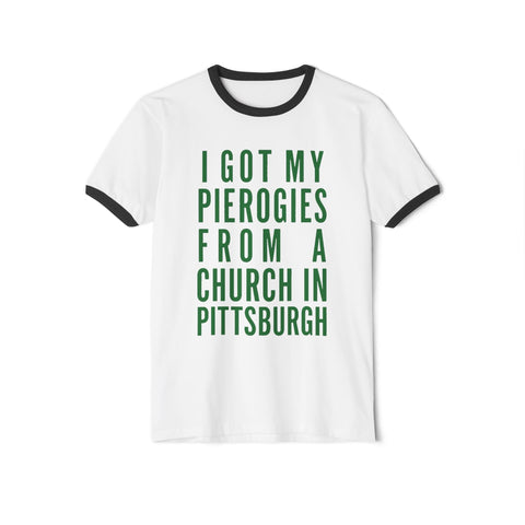 I Got My Pierogies From a Church in Pittsburgh - Next Level Unisex Cotton Ringer T-Shirt T-Shirt - YinzerShop