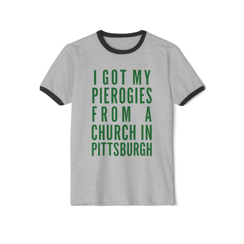 I Got My Pierogies From a Church in Pittsburgh - Next Level Unisex Cotton Ringer T-Shirt T-Shirt - YinzerShop