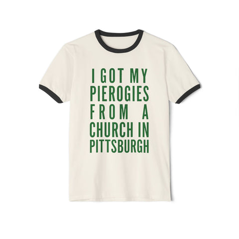 I Got My Pierogies From a Church in Pittsburgh - Next Level Unisex Cotton Ringer T-Shirt T-Shirt - YinzerShop