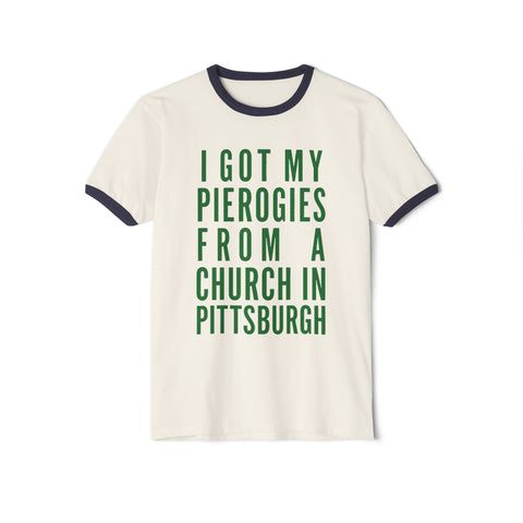 I Got My Pierogies From a Church in Pittsburgh - Next Level Unisex Cotton Ringer T-Shirt T-Shirt - YinzerShop