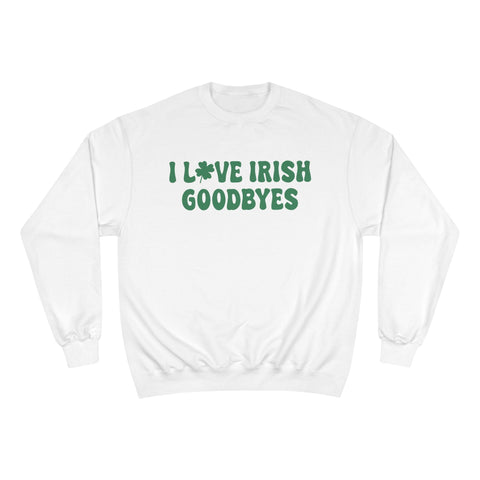 I Love Irish Goodbyes - Champion Sweatshirt Sweatshirt - YinzerShop