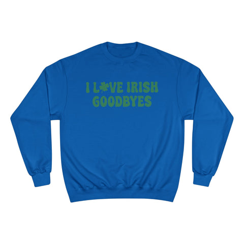 I Love Irish Goodbyes - Champion Sweatshirt Sweatshirt - YinzerShop