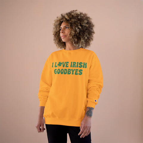 I Love Irish Goodbyes - Champion Sweatshirt Sweatshirt - YinzerShop