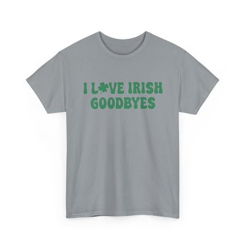 I Love Irish Goodbyes - Gildan Unisex Heavy Cotton Tee T-Shirt - YinzerShop