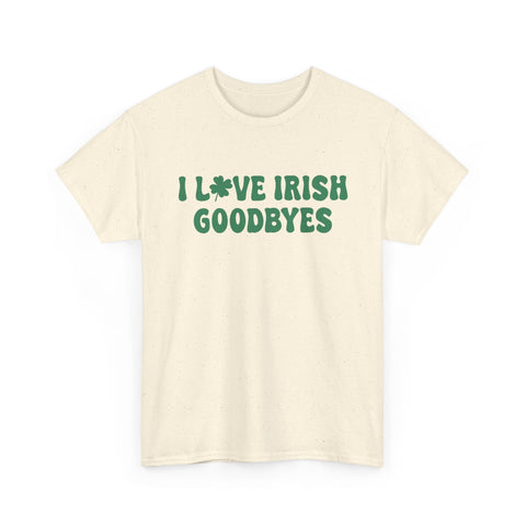 I Love Irish Goodbyes - Gildan Unisex Heavy Cotton Tee T-Shirt - YinzerShop