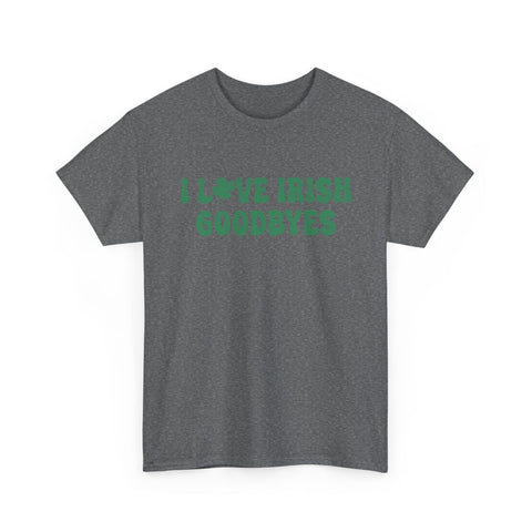 I Love Irish Goodbyes - Gildan Unisex Heavy Cotton Tee T-Shirt - YinzerShop
