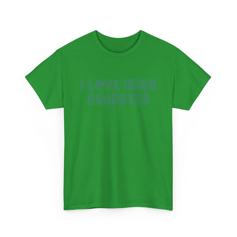 I Love Irish Goodbyes - Gildan Unisex Heavy Cotton Tee T-Shirt - YinzerShop