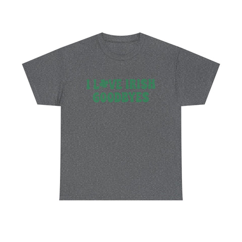 I Love Irish Goodbyes - Gildan Unisex Heavy Cotton Tee T-Shirt - YinzerShop