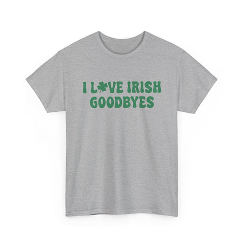 I Love Irish Goodbyes - Gildan Unisex Heavy Cotton Tee T-Shirt - YinzerShop