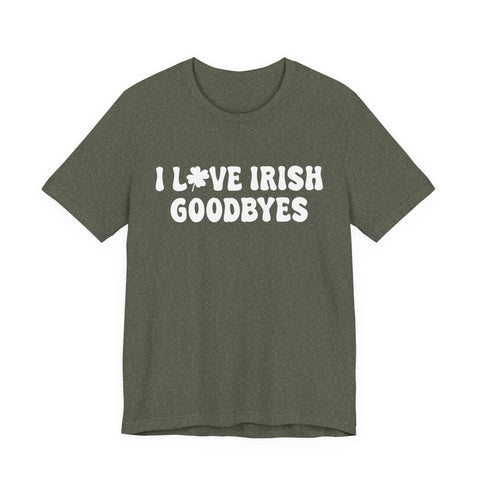 I Love Irish Goodbyes - Unisex Jersey Short Sleeve Tee T-Shirt - YinzerShop