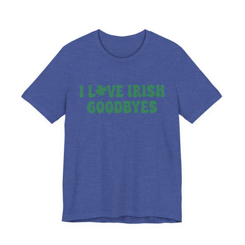 I Love Irish Goodbyes - Unisex Jersey Short Sleeve Tee T-Shirt - YinzerShop
