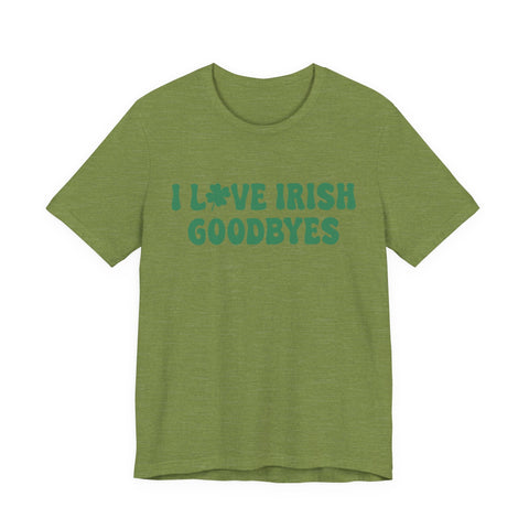 I Love Irish Goodbyes - Unisex Jersey Short Sleeve Tee T-Shirt - YinzerShop