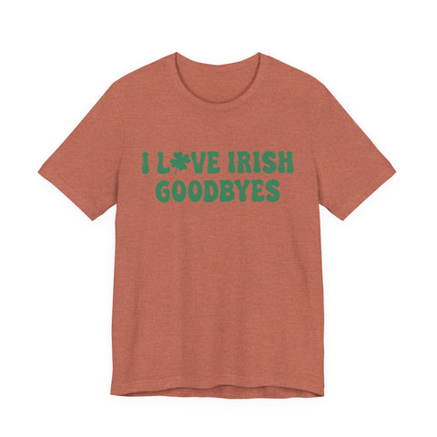 I Love Irish Goodbyes - Unisex Jersey Short Sleeve Tee T-Shirt - YinzerShop
