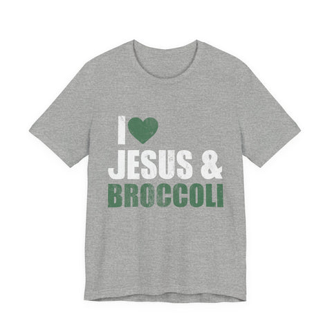 I Love Jesus and Broccoli - Unisex Jersey Short Sleeve Tee T-Shirt - YinzerShop