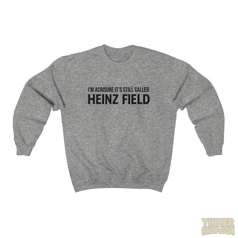 "I'm Acrisure It's Still Called Heinz Field " - Unisex Heavy Blend™ Sweatshirt Sweatshirt Printify S Sport Grey 