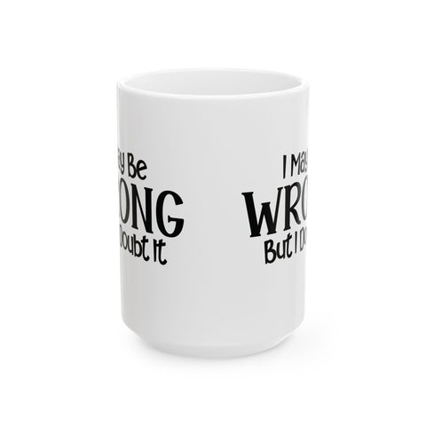 I May Be Wrong, But I Doubt It (Pittsburgh Sarcasm Series) - Coffee Mugs (11oz, 15oz) Mug - YinzerShop