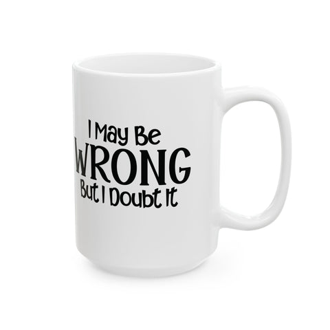 I May Be Wrong, But I Doubt It (Pittsburgh Sarcasm Series) - Coffee Mugs (11oz, 15oz) Mug - YinzerShop