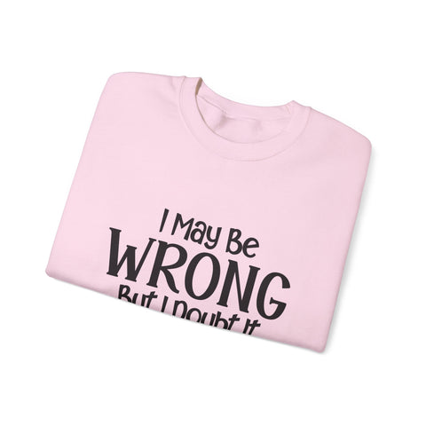 I May Be Wrong, But I Doubt It (Pittsburgh Sarcasm Series) - Heavy Blend™ Crewneck Sweatshirt Sweatshirt - YinzerShop